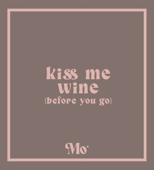 Kiss me wine (before you go)